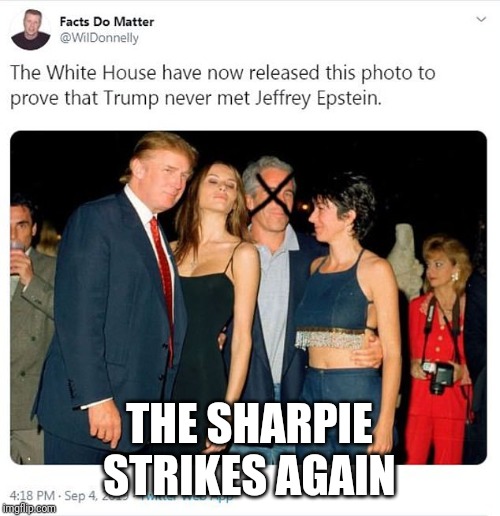 Creepy Condescending Wonka | THE SHARPIE STRIKES AGAIN | image tagged in memes | made w/ Imgflip meme maker