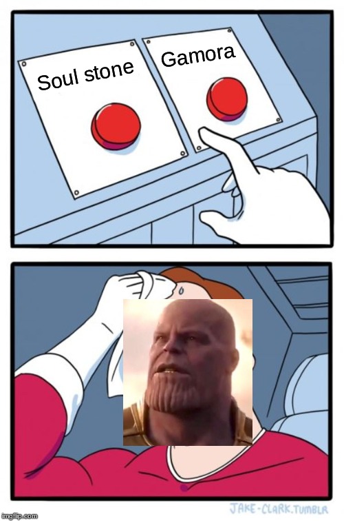 Two Buttons Infinity War | Gamora; Soul stone | image tagged in memes,two buttons | made w/ Imgflip meme maker