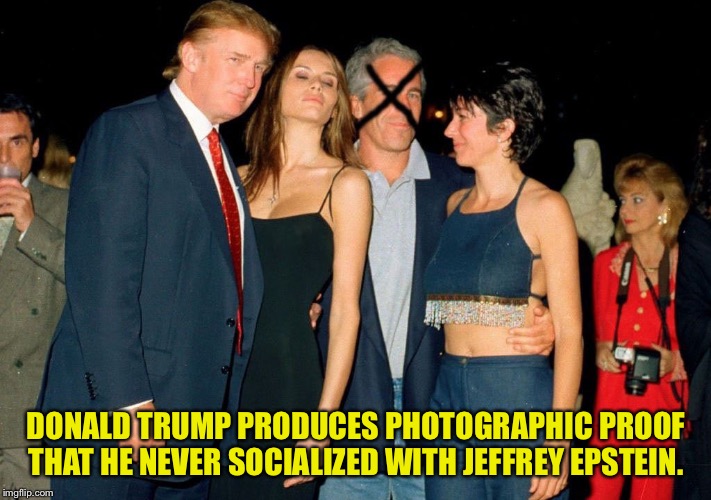 Sharpie Proof | DONALD TRUMP PRODUCES PHOTOGRAPHIC PROOF THAT HE NEVER SOCIALIZED WITH JEFFREY EPSTEIN. | image tagged in donald trump and mr x | made w/ Imgflip meme maker