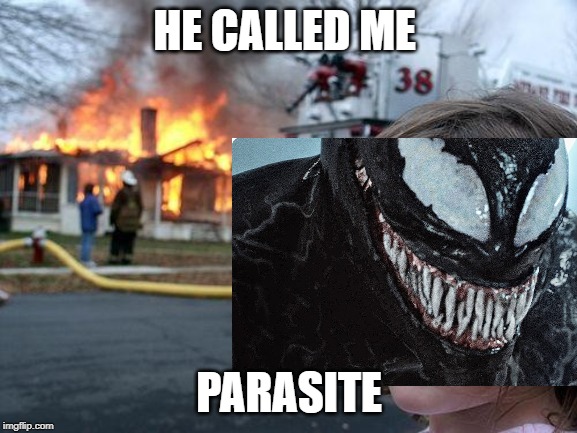 Venom | HE CALLED ME; PARASITE | image tagged in spiderman,venom,crazy girl | made w/ Imgflip meme maker
