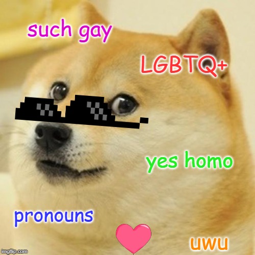 Doge Meme |  such gay; LGBTQ+; yes homo; pronouns; uwu | image tagged in memes,doge | made w/ Imgflip meme maker
