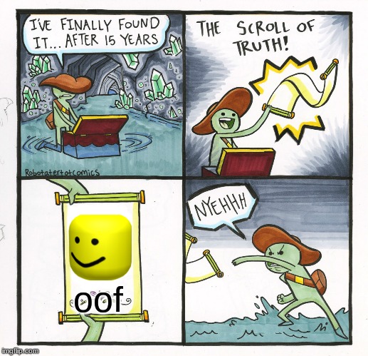 The Scroll Of Truth | oof | image tagged in memes,the scroll of truth | made w/ Imgflip meme maker