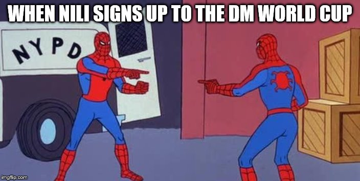 Spider Man Double | WHEN NILI SIGNS UP TO THE DM WORLD CUP | image tagged in spider man double | made w/ Imgflip meme maker