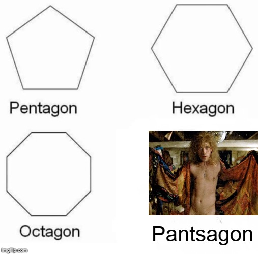 Pentagon Hexagon Octagon Meme | Pantsagon | image tagged in memes,pentagon hexagon octagon | made w/ Imgflip meme maker