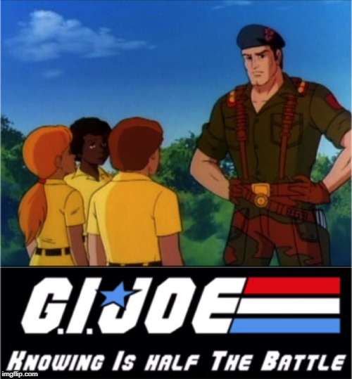 GI Joe Half the Battle | image tagged in gi joe half the battle | made w/ Imgflip meme maker