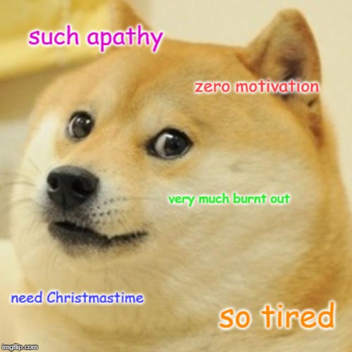 Anyone else feeling this way? | image tagged in doge | made w/ Imgflip meme maker