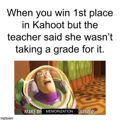 Kahoot in a nutshell | image tagged in kahoot,buzz lightyear | made w/ Imgflip meme maker