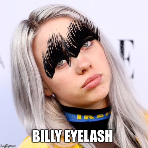 BILLY EYELASH | image tagged in music,weird,photoshop | made w/ Imgflip meme maker