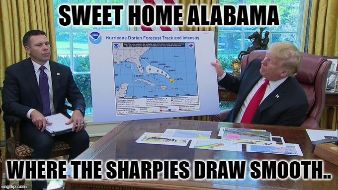 Donald Trump: Not The "Sharpiest" Tool In The Shed.. | SWEET HOME ALABAMA; WHERE THE SHARPIES DRAW SMOOTH.. | image tagged in hurricane dorian,donald trump | made w/ Imgflip meme maker