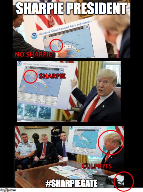 Trump Sharpie Scandal | SHARPIE PRESIDENT; #SHARPIEGATE | image tagged in donald trump is an idiot,trump lies,donald trump you're fired,trump sharpie,sharpiegate,sharpiepresident | made w/ Imgflip meme maker