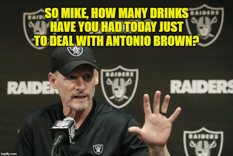 Mike Mayock: The next spokesperson for Migraine Strength Tylenol? |  SO MIKE, HOW MANY DRINKS HAVE YOU HAD TODAY JUST TO DEAL WITH ANTONIO BROWN? | image tagged in mayock,memes,oakland raiders,antonio brown,babysitting,headache | made w/ Imgflip meme maker