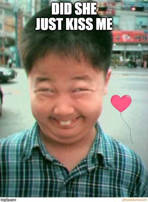 funny asian face | DID SHE JUST KISS ME | image tagged in funny asian face | made w/ Imgflip meme maker
