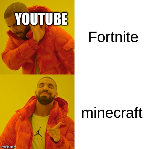 Youtube 2019 | YOUTUBE; Fortnite; minecraft | image tagged in memes,drake hotline bling | made w/ Imgflip meme maker