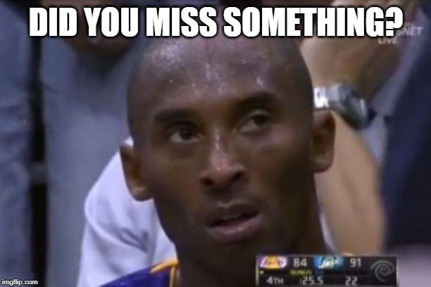 Questionable Strategy Kobe Meme | DID YOU MISS SOMETHING? | image tagged in memes,questionable strategy kobe | made w/ Imgflip meme maker