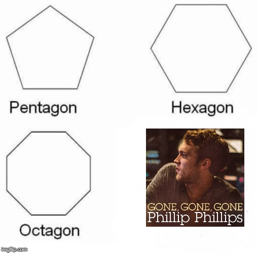 Phillip Phillips | image tagged in memes,pentagon hexagon octagon | made w/ Imgflip meme maker