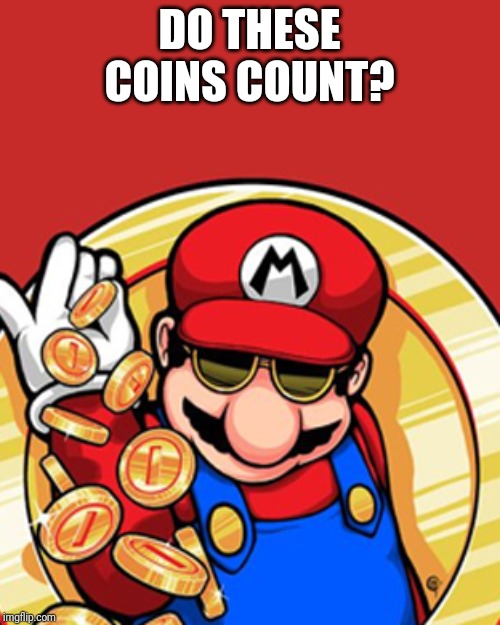 Mario coin | DO THESE COINS COUNT? | image tagged in mario coin | made w/ Imgflip meme maker