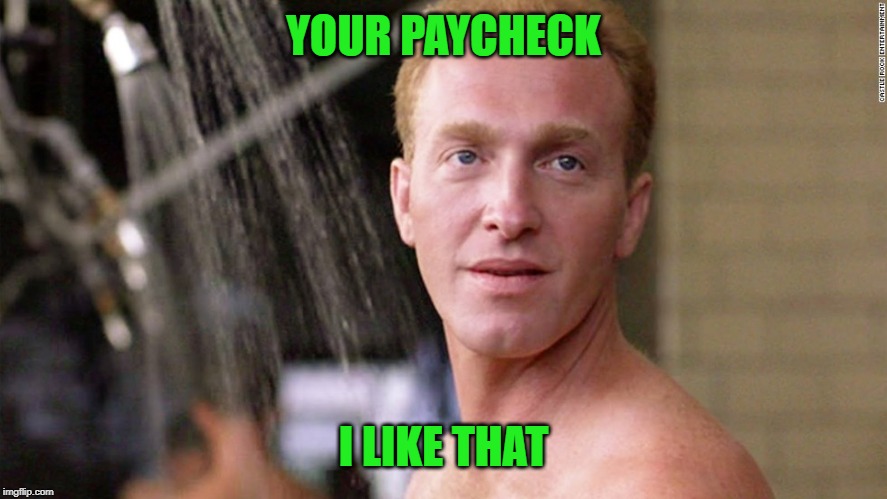 YOUR PAYCHECK I LIKE THAT | made w/ Imgflip meme maker