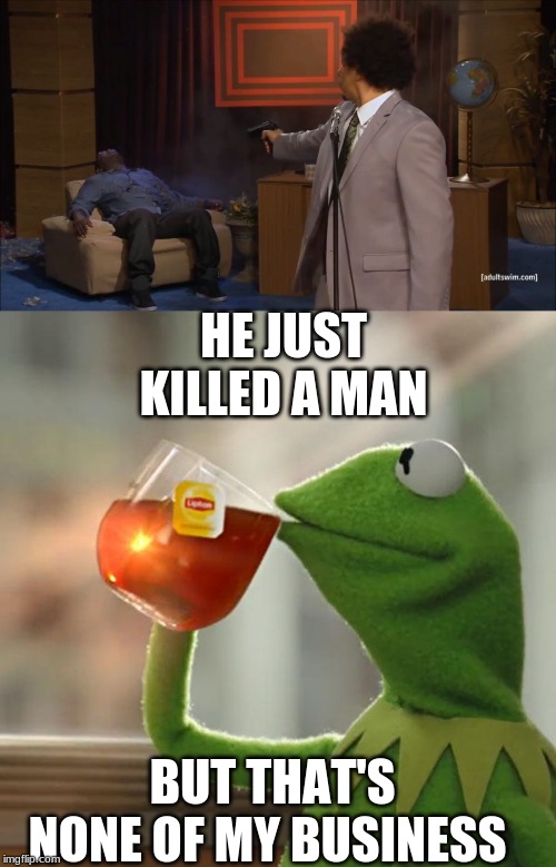 HE JUST KILLED A MAN; BUT THAT'S NONE OF MY BUSINESS | image tagged in memes,but thats none of my business,who killed hannibal | made w/ Imgflip meme maker