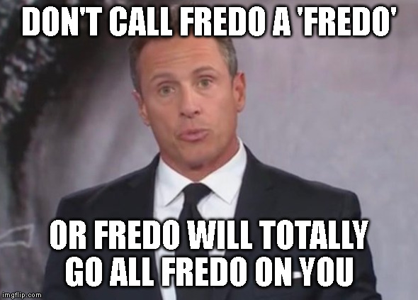 DON'T CALL FREDO A 'FREDO'; OR FREDO WILL TOTALLY
GO ALL FREDO ON YOU | made w/ Imgflip meme maker