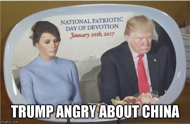 China Plate Bad | TRUMP ANGRY ABOUT CHINA | image tagged in tariffs,made in china,trade war | made w/ Imgflip meme maker