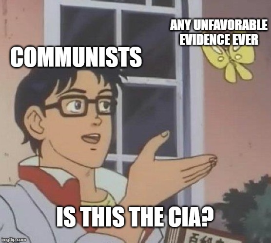 Is This A Pigeon Meme | ANY UNFAVORABLE EVIDENCE EVER; COMMUNISTS; IS THIS THE CIA? | image tagged in memes,is this a pigeon,communism,libertarian,conservatives,socialism | made w/ Imgflip meme maker