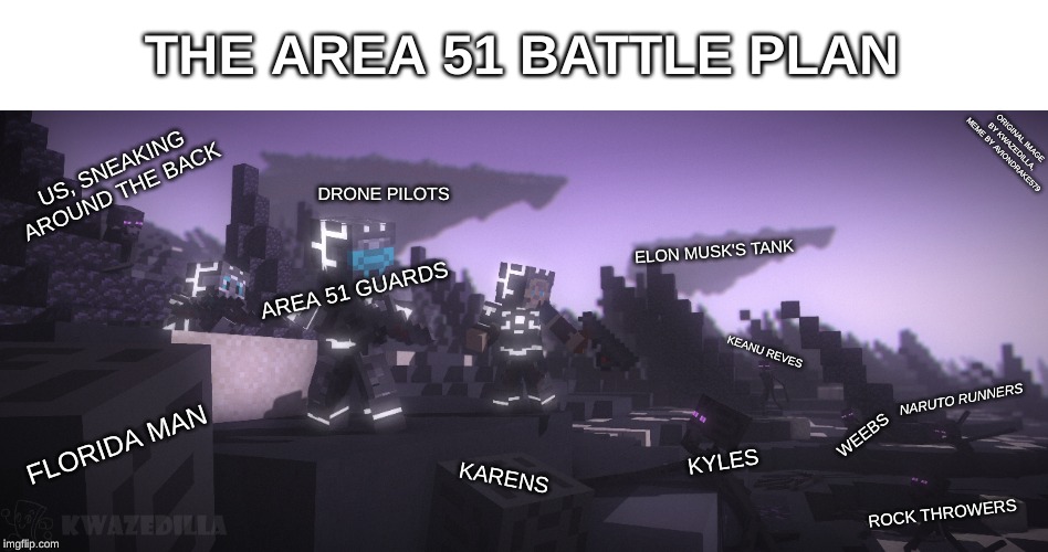 Area 51 Battle Plan, Star Legacy edition | THE AREA 51 BATTLE PLAN; ORIGINAL IMAGE BY KWAZEDILLA, MEME BY AVIONDRAKE579; US, SNEAKING AROUND THE BACK; DRONE PILOTS; ELON MUSK'S TANK; AREA 51 GUARDS; KEANU REVES; NARUTO RUNNERS; FLORIDA MAN; WEEBS; KYLES; KARENS; ROCK THROWERS | image tagged in area 51,storm area 51,star legacy,minecraft,kwazedilla,aviondrake579 | made w/ Imgflip meme maker