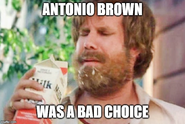 Milk was a bad choice. | ANTONIO BROWN; WAS A BAD CHOICE | image tagged in milk was a bad choice | made w/ Imgflip meme maker