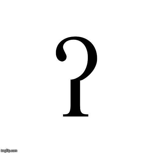 ʔ ? | made w/ Imgflip meme maker