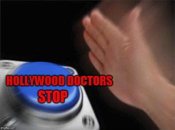 Blank Nut Button Meme | HOLLYWOOD DOCTORS STOP | image tagged in memes,blank nut button | made w/ Imgflip meme maker
