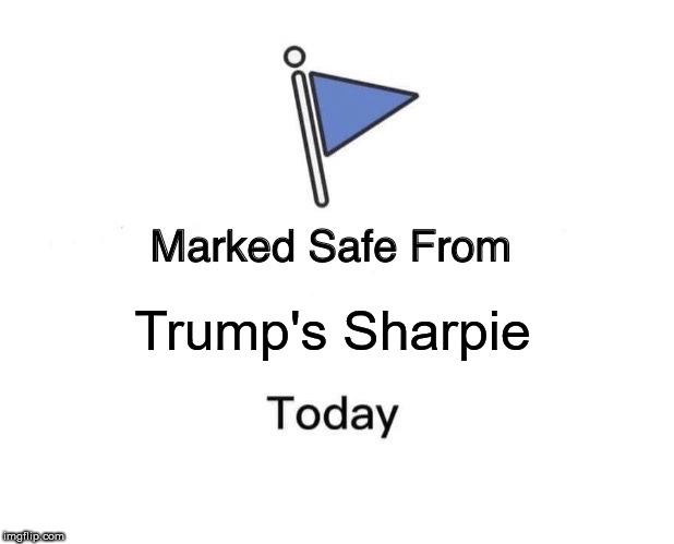 Marked Safe From | Trump's Sharpie | image tagged in memes,marked safe from | made w/ Imgflip meme maker