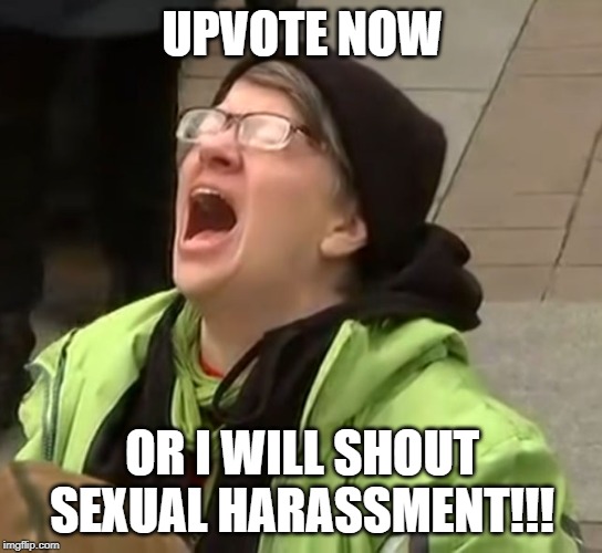 Whiny Snowflake | UPVOTE NOW; OR I WILL SHOUT SEXUAL HARASSMENT!!! | image tagged in snowflake | made w/ Imgflip meme maker