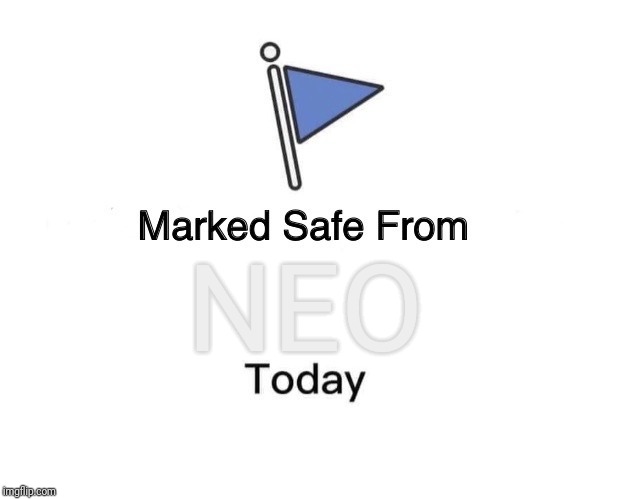 Marked Safe From Meme | NEO | image tagged in memes,marked safe from | made w/ Imgflip meme maker