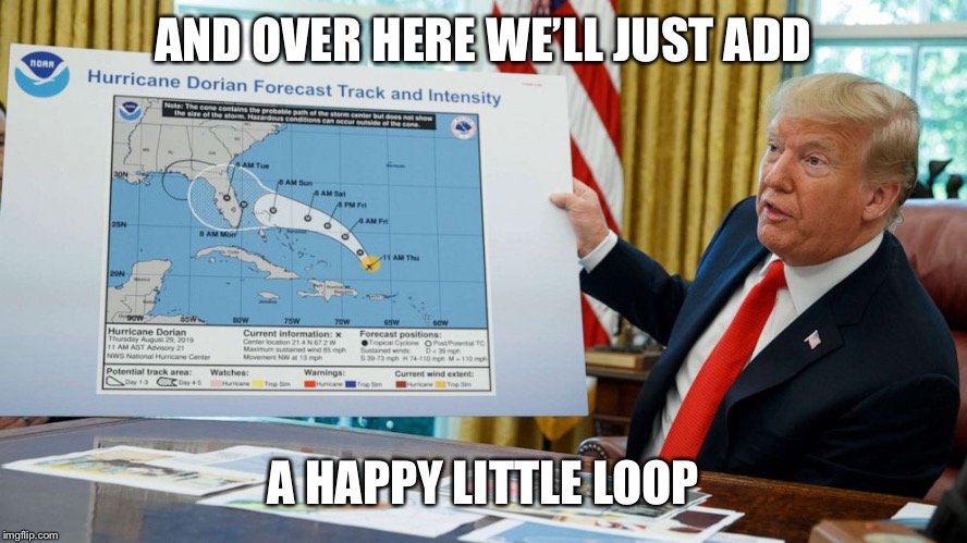 Okay who drew on my map? | AND OVER HERE WE’LL JUST ADD; A HAPPY LITTLE LOOP | image tagged in bob ross,trump,hurricane dorian,trump map,memes,sharpiegate | made w/ Imgflip meme maker