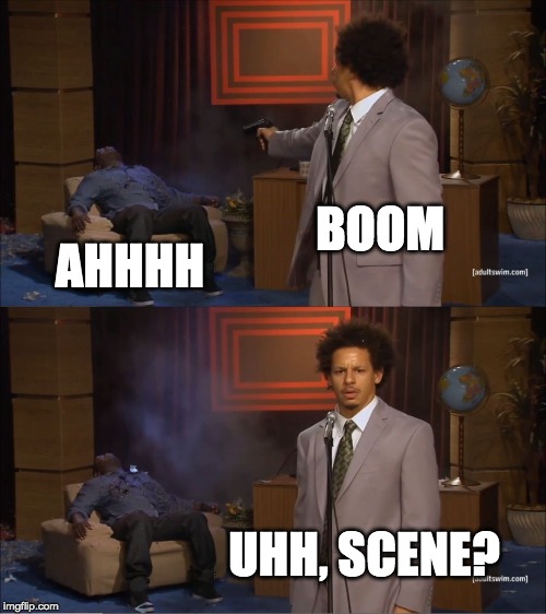Who Killed Hannibal | BOOM; AHHHH; UHH, SCENE? | image tagged in memes,who killed hannibal | made w/ Imgflip meme maker
