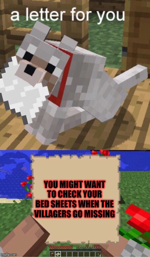 Minecraft Mail | YOU MIGHT WANT TO CHECK YOUR BED SHEETS WHEN THE VILLAGERS GO MISSING | image tagged in minecraft mail | made w/ Imgflip meme maker