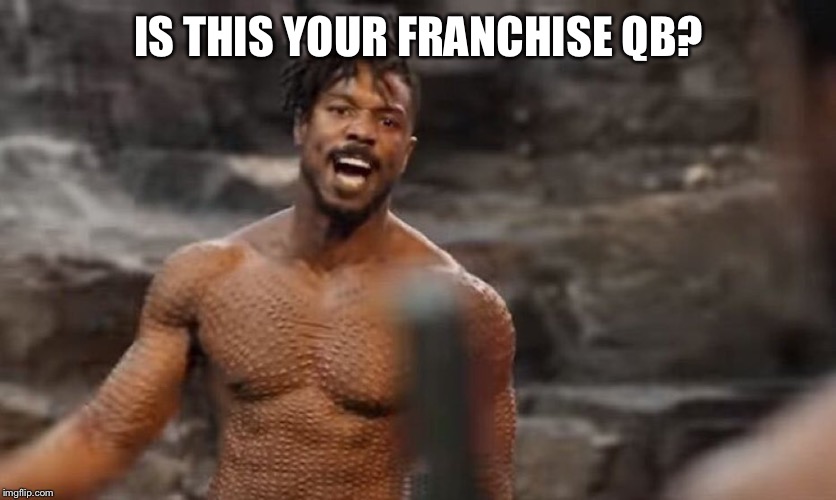 IS THIS YOUR KING? | IS THIS YOUR FRANCHISE QB? | image tagged in is this your king | made w/ Imgflip meme maker