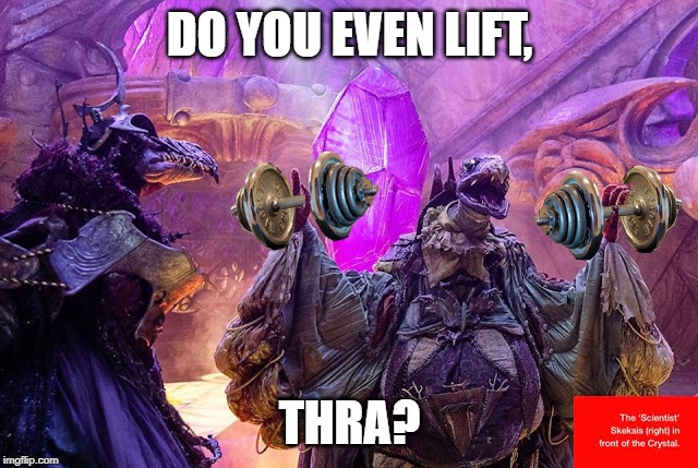 do you even lift thra | DO YOU EVEN LIFT, THRA? | image tagged in do you even lift,dark crystal,thra,bro,gelfling | made w/ Imgflip meme maker