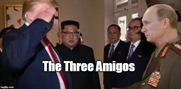 The Three Amigos | image tagged in the three amigos,trump,kim jong un,vladimir putin,donald  vlad kim | made w/ Imgflip meme maker