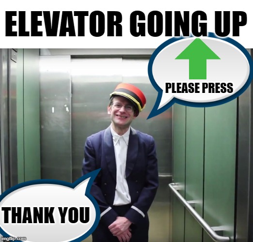 To the Top!! HAHA!! | ELEVATOR GOING UP; PLEASE PRESS; THANK YOU | image tagged in elevator,upvotes,imgflip humor,pages,memes,fun | made w/ Imgflip meme maker