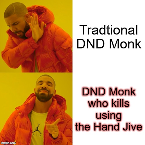 Drake Hotline Bling Meme | Tradtional DND Monk; DND Monk who kills using the Hand Jive | image tagged in memes,drake hotline bling | made w/ Imgflip meme maker