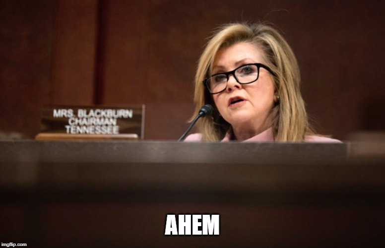 Marsha Blackburn | AHEM | image tagged in marsha blackburn | made w/ Imgflip meme maker