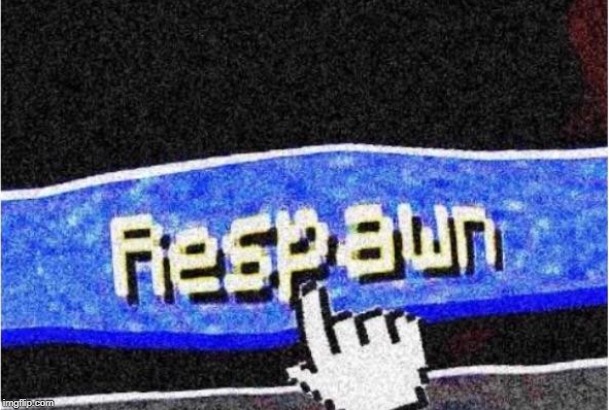 Respawn | image tagged in respawn | made w/ Imgflip meme maker