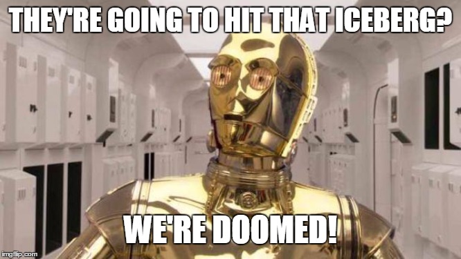 Chris Paul C3PO | THEY'RE GOING TO HIT THAT ICEBERG? WE'RE DOOMED! | image tagged in chris paul c3po | made w/ Imgflip meme maker