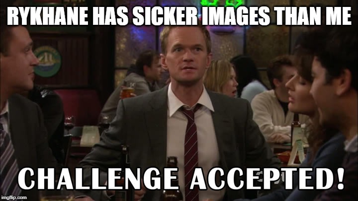 Challenge accepted! | RYKHANE HAS SICKER IMAGES THAN ME | image tagged in challenge accepted | made w/ Imgflip meme maker