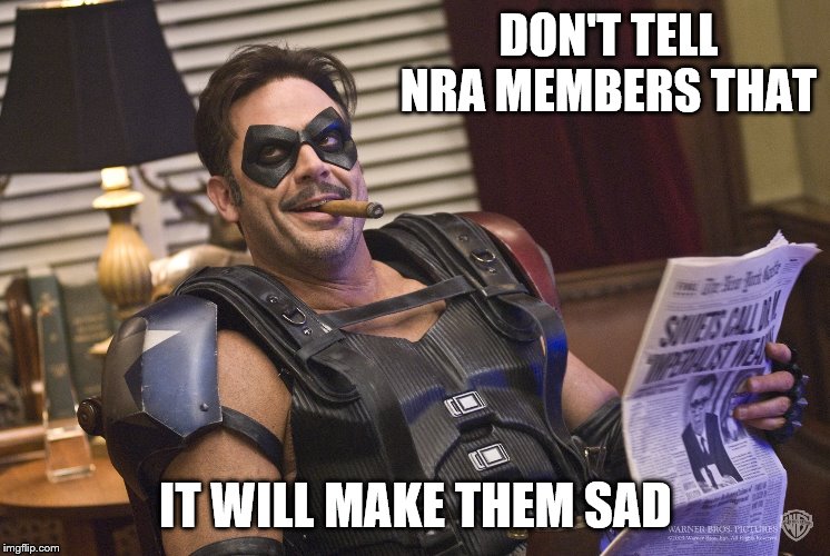 DON'T TELL NRA MEMBERS THAT IT WILL MAKE THEM SAD | made w/ Imgflip meme maker