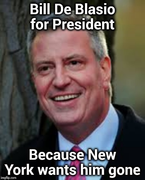 America needs a President they can really make fun of | Bill De Blasio for President; Because New York wants him gone | image tagged in bill de blasio,scary clown,incompetence,corruption,arrogant rich man,libtard | made w/ Imgflip meme maker