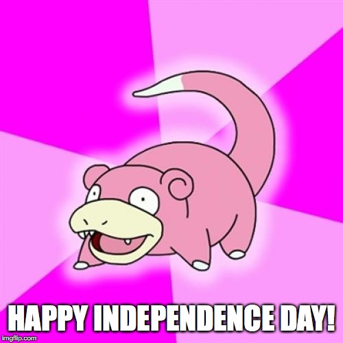Slowpoke on holiday wishes! | HAPPY INDEPENDENCE DAY! | image tagged in memes,slowpoke,independence day,holidays | made w/ Imgflip meme maker