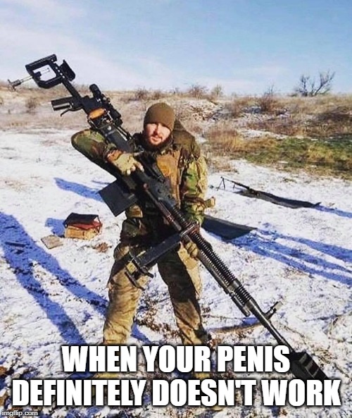 gun nut | WHEN YOUR PENIS DEFINITELY DOESN'T WORK | image tagged in gun control | made w/ Imgflip meme maker