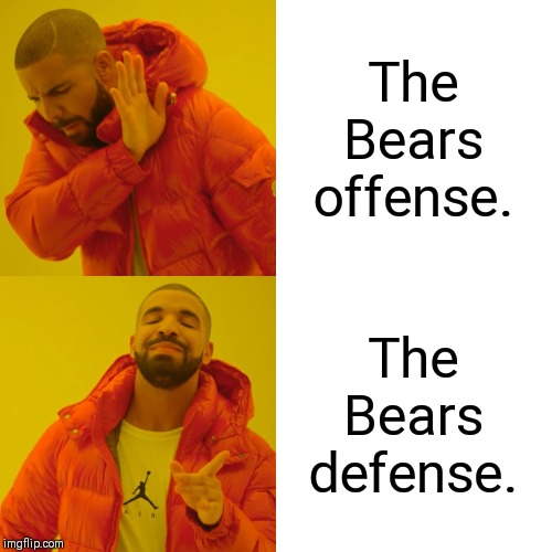 Drake Hotline Bling Meme | The Bears offense. The Bears defense. | image tagged in memes,drake hotline bling | made w/ Imgflip meme maker