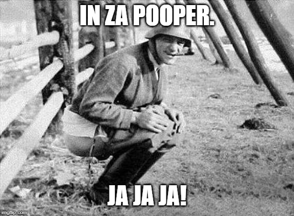 Nazi pooper | IN ZA POOPER. JA JA JA! | image tagged in nazi pooper | made w/ Imgflip meme maker